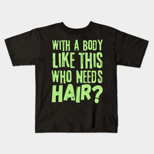 Funny With a body like this who needs hair Kids T-Shirt by Teewyld
